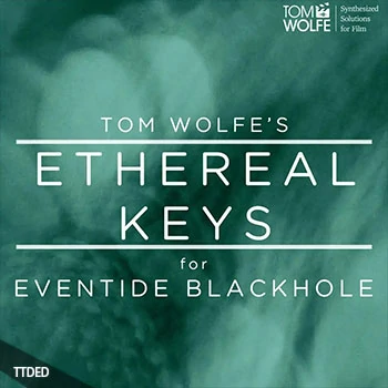 [Blackhole预置]Tom Wolfe Ethereal Keys for Eventide Blackhole（76Kb）