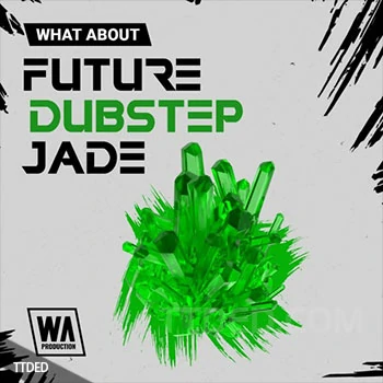 [Dubstep素材Serum血清预置]WA Production Future Dubstep Jade [WAV, MiDi]（914Mb）