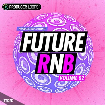 [流行嘻哈RnB素材]Producer Loops Future RnB Vol 2 [ACiD, WAV, MiDi, REX]（605Mb）