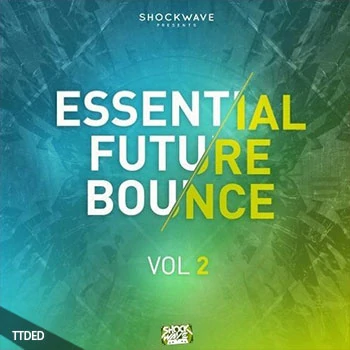 [EDM电子舞曲Bounce素材]Shockwave Essential Future Bounce Vol.2 [WAV, MiDi]（379Mb）