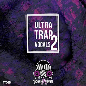 [Trap陷阱人声采样]Vandalism Ultra Trap Vocals 2 [WAV]（89Mb）