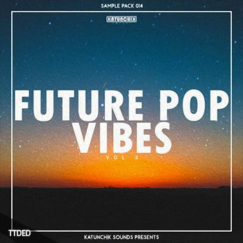 [未来流行采样]Katunchik Sounds Future Pop Vibes Vol.3 [WAV]（62Mb）