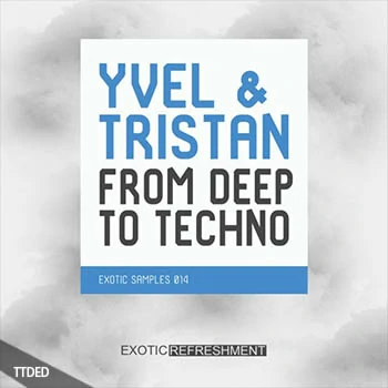 [Techno-Deep-Tech-House采样]Exotic Refreshment Yvel and Tristan From Deep To Techno [WAV]（364Mb）