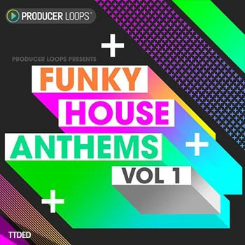 [放克浩室素材]Producer Loops Funky House Anthems Vol.1 [WAV, MiDi, REX]（924Mb）
