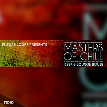 [舒缓深邃浩室采样]Future Loops Masters Of Chill [WAV]（2.94Gb）