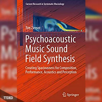 [阅读]Psychoacoustic Music Sound Field Synthesis Creating Spaciousness for Composition, Performance, Acoustics and Perception（8Mb）
