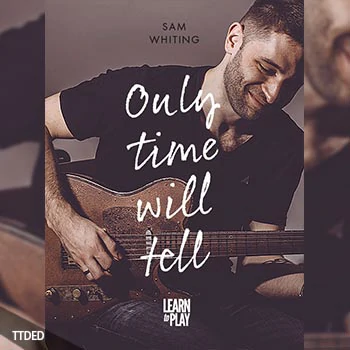 [教程]JTC Guitar Sam Whiting’s Learn To Play Only Time Will Tell（200Mb）