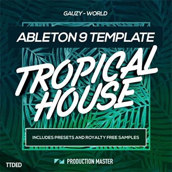 [Ableton工程模板Tropical]Production Master Tropical House Ableton Template Gauzy World（760Mb）