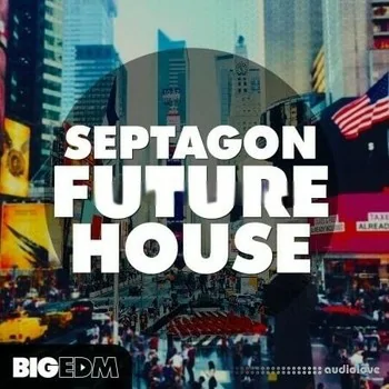 Big EDM Septagon Future House [WAV, MiDi, Synth Presets]