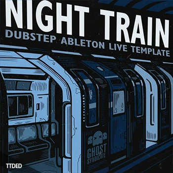 [Ableton工程模板Dubstep]Ghost Syndicate Audio Night Train（466Mb）