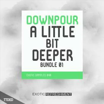 [Deep House深邃浩室采样]Exotic Refreshment Downpour A Little Bit Deeper Bundle 01 [WAV]（596Mb）