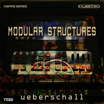 [Elastik音色环境氛围]Ueberschall Modular Structures（917Mb）