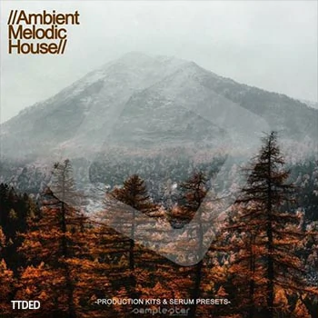 [氛围浩室素材Serum预置]Samplestar Ambient Melodic House [WAV, MiDi]（365Mb）