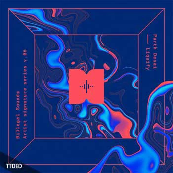 [Electronic电子乐采样]Billegal Sounds Parth Desai Liquify [WAV]（62Mb）