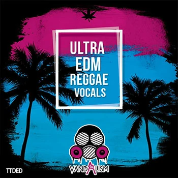 [电子舞曲雷鬼人声采样]Vandalism Ultra EDM Reggae Vocals [WAV]（44Mb）
