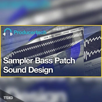 [教程]Producertech Sampler Bass Patch Sound Design（269Mb）