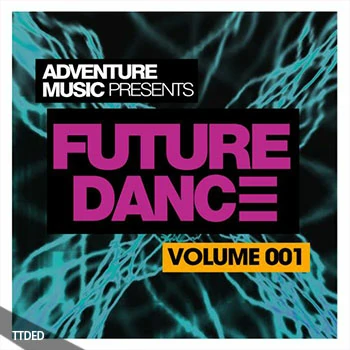 [流行休闲电子舞曲采样]Adventure Music Presents Future Dance Vol.1 [WAV]（370Mb）