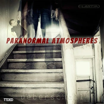 [Elastik音色氛围大气]Ueberschall Paranormal Atmospheres（2.49Gb）