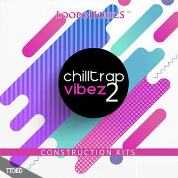 [氛围慢摇Trap素材]Loopoholics Chilltrap Vibez 2 [WAV, MiDi]（297Mb）