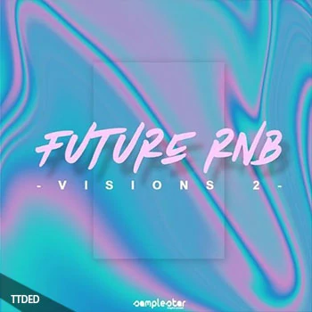 [未来RnB氛围慢摇素材]Samplestar Future RnB Visions Volume 2 [WAV, MiDi]（182Mb）