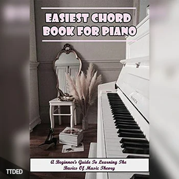 [阅读]Easiest Chord Book For Piano A Beginner’s Guide To Learning The Basics Of Music Theory Piano Techniques For Beginners（10Mb）