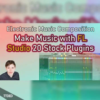 [教程]SkillShare Make Music with FL Studio 20 Stock Plugins!（395Mb）