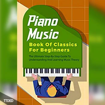 [閱讀]Piano Music Book Of Classics For Beginners The Ultimate Step-By-Step Guide To Understanding And Learning Music Theory（20Mb）