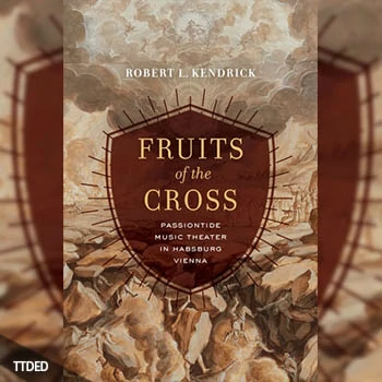 [阅读]Fruits of the Cross Passiontide Music Theater in Habsburg Vienna（57Mb）