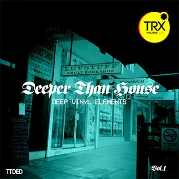 [House浩室采样]TRX Machinemusic Deeper Than House Deep Vinyl Elements Volume 1 [WAV]（255Mb）