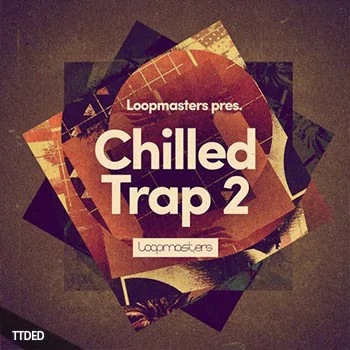 [氛围嘻哈素材]Loopmasters Chilled Trap 2 [多格式]（1.19Gb）