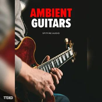 [影视氛围吉他音源]Spitfire Audio Ambient Guitars [KONTAKT]（46.86Gb）