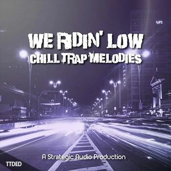 [Trap陷阱采样]Strategic Audio We Ridin Low Chill Trap Melodies Vol.1 [WAV]（116Mb）
