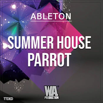 [EDM电子舞曲素材Serum预置Ableton工程]WA Production Summer House Parrot [WAV, MiDi]（200Mb）