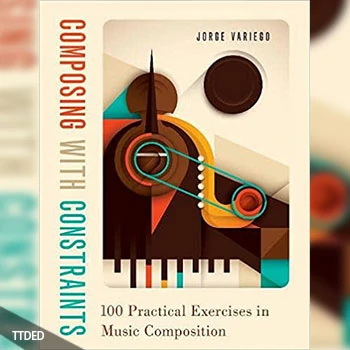 [阅读]Composing with Constraints 100 Practical Exercises in Music Composition（21Mb）