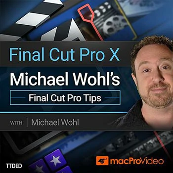 [教程]MacProVideo Final Cut Pro X 302 Michael Wohl’s Final Cut Pro Tips（163Mb）